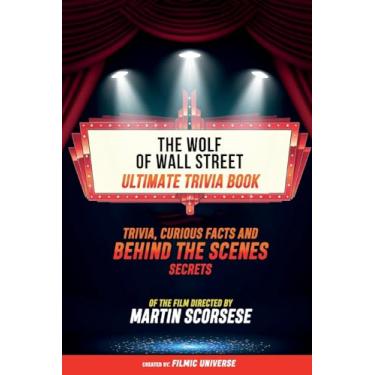 Imagem de The Wolf Of Wall Street - Ultimate Trivia Book: Trivia, Curious Facts And Behind The Scenes Secrets Of The Film Directed By Martin Scorsese