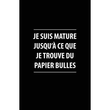Imagem de Je Suis Mature Jusqu'à Ce Que Je Trouve Du Papier Bulles: Carnet De Notes -108 Pages Avec Papier Ligné Petit Format A5 -Couverture Souple - Blanc Sur Noir