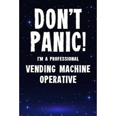 Imagem de Don't Panic! I'm A Professional Vending Machine Operative: Customized 100 Page Lined Notebook Journal Gift For A Vending Machine Operative : Much Better Than A Throw Away Greeting Or Birthday Card.