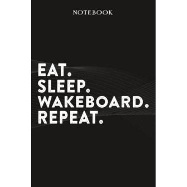 Imagem de Wakeboard Boss Gifts Notebook - Eat Sleep Wakeboard Repeat: Funny Idea for Worlds Best Boss, Assistant, Men, Man, Women, Him, Birthday, Principal, ... Employees - Lined Journal Planner,Planner