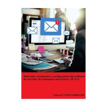 Imagem de Selección, instalación y configuración del software de servidor de mensajería electrónica. UF1273. -