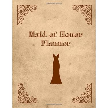 Imagem de Maid Of Honor Planner: Planning- Wedding & Vendor Contact, Bridal Shower & Bachelorette Party For Bride Gift Notebook Journal