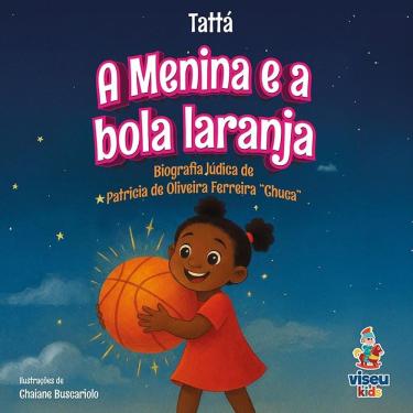 Imagem de A Menina e a bola laranja: Biografia lúdica de Patricia de Oliveira Ferreira Chuca
