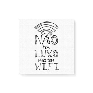 Imagem de Arte Maníacos Quadro Decorativo em Tela Canvas Não Tem Luxo Mas Tem WIFI - 30x30cm