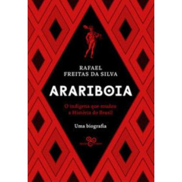 Imagem de Arariboia - O Indígena Que Mudou A História Do Brasil - Uma Biografia