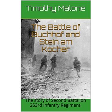 Imagem de The Battle of Buchhof and Stein am Kocher: The story of Second Battalion 253rd Infantry Regiment. (Blood and Fire in World War II Book 1) (English Edition)