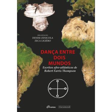 Imagem de Dança Entre Dois Mundos. Escritos afro atlânticos de Robert Farris Tho