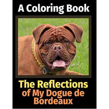 Imagem de The Reflections of My Dogue de Bordeaux: A Coloring Book