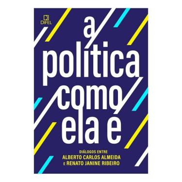 Imagem de A Política Como Ela É - Diálogos Entre Alberto Carlos Almeida e Renato Janine Ribeiro