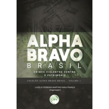 Imagem de Alpha Bravo Brasil – Crimes Violentos Contra O Patrimônio Coleção Alpha Bravo Brasil -...