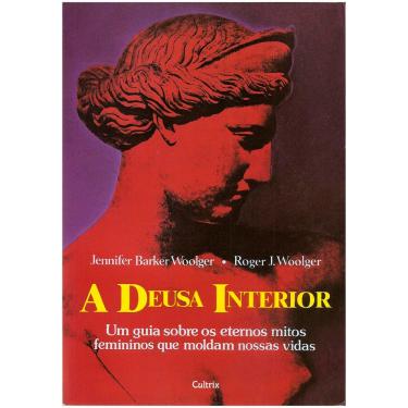 Imagem de Livro - A Deusa Interior: um Guia Sobre os Eternos Mitos Femininos Que Moldam Nossas Vidas