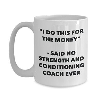 Imagem de Caneca "I Do This for the Money" - Said No Strength And Conditioning Coach Ever - Caneca de café de cacau quente divertido - de aniversário de Natal