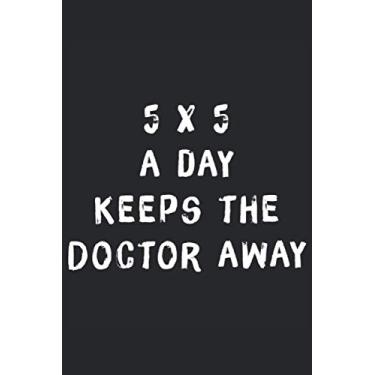 Imagem de 5x5 a day Keeps the Doctor Away Fitness Notebook Journal: Lustiges Notizbuch für Leute die viel Spaß im Leben haben mit 120 Seiten und Weißem Papier kremig