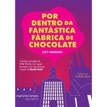 Imagem de Por Dentro Da Fantástica Fábrica De Chocolate: A História Completa De