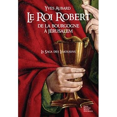 Imagem de La Saga des Limousins - Tome 4: Le Roi Robert (French Edition)