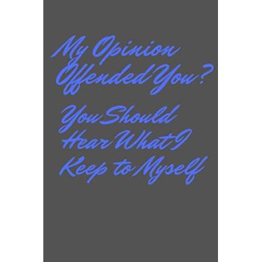 Imagem de My Opinion Offended You You Should Hear What I Keep to myself Lined notebook papers/journal daily 2020: valentines gift day birthday gift lined notebook with 120 page cover Mattle