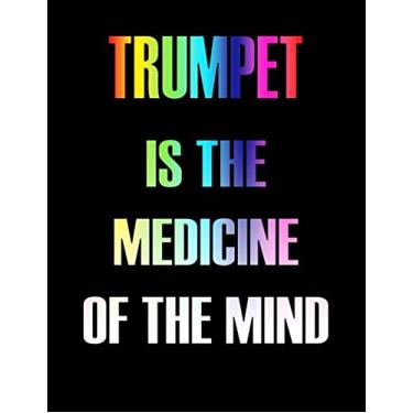 Imagem de Trumpet Is The Medicine of The Mind: Blank Sheet Trumpet Music Notebook,Manuscript Staff paper for Notes.Black Cover Composition Notebook 13 Staves, 8.5 x 11, 110 pages.GIFT FOR Trumpet STUDENTS