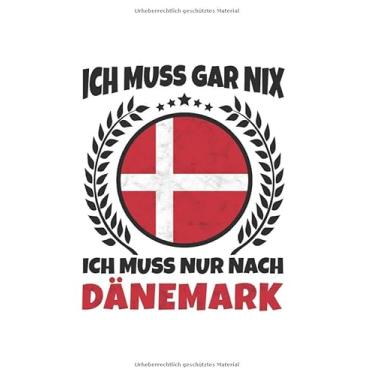 Imagem de Dänemark Notizbuch: Ich Muss Gar Nix - Ich Muss Nur Nach Dänemark Reise / 6x9 Zoll / 120 linierte Seiten