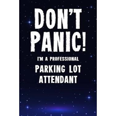 Imagem de Don't Panic! I'm A Professional Parking Lot Attendant: Customized 100 Page Lined Notebook Journal Gift For A Busy Parking Lot Attendant : Far Better Than A Throw Away Greeting Card.