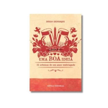 Imagem de Não É Uma Boa Ideia, 51 Crônicas De Um Amor Embriagado