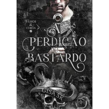 Imagem de A Perdição do Bastardo - Filhos da Coroa - Gisa SR - Romance Fantástic