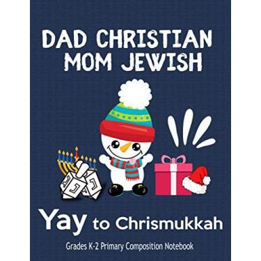 Imagem de Dad Christian, Mom Jewish, Yay To Chrismukkah - Grades K-2 Primary Composition Notebook: Draw And Write Classroom Book