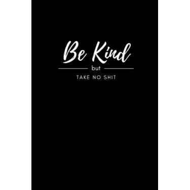 Imagem de Be Kind but Take No Shit Notebook: 6 x 9" Notebook to Write In with Lined College Ruled Pages and a Funny Quote on the Black Cover