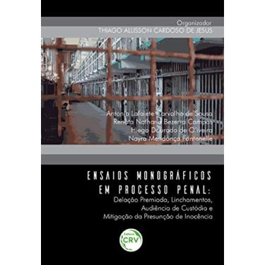 Imagem de Ensaios monográficos em processo penal: delação premiada, linchamentos, audiência de custodia e mitigação da presunção de inocência