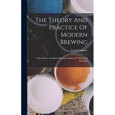 Imagem de The Theory And Practice Of Modern Brewing: A Re-written And Much Enlarged Edition Of "the Art Of Brewing"