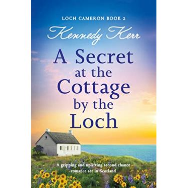 Imagem de A Secret at the Cottage by the Loch: A gripping and uplifting second chance romance set in Scotland (Loch Cameron Book 2) (English Edition)
