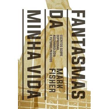 Imagem de Fantasmas da Minha Vida: Escritos sobre Depressao, Assombrologia e Fut