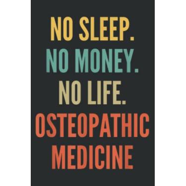 Imagem de Osteopathic Medicine Studies No Sleep No Money No Life Oste: Notebook Journal with 6" x 9", 120 Pages For Lady, Girls And Women. Perfect Possum Blank Lined Notebook Journal Gift Ideas.