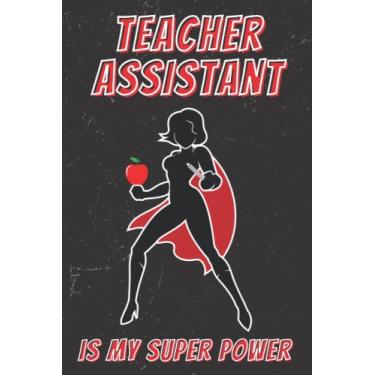 Imagem de Teacher Appreciation Gifts, Supplies, Card, Planner: Notebook Journal Diary: Teacher Assistant is My Superpower. Super woman with apple and pencil.