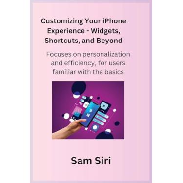 Imagem de Customizing Your iPhone Experience - Widgets, Shortcuts, and Beyond: Focuses on personalization and efficiency, for users familiar with the basics.