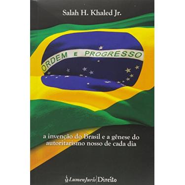 Imagem de Ordem e Progresso - A Invenção do Brasil e A Gênese do Autoritarismo Nosso de Cada Dia