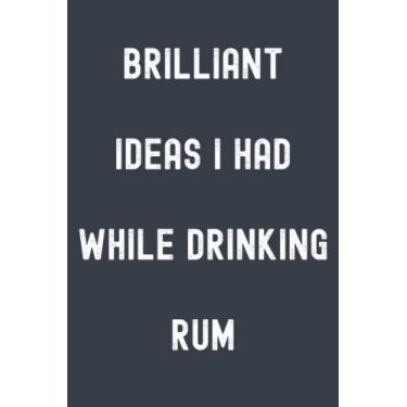 Imagem de Brilliant Ideas I Had While Drinking Rum Notebook: Chimney Grey Matte Finish Lined Journal, 120 Pages, 6 x 9, Gift For Thinkers, List Makers and ... Ideas I Had While Drinking Rum Journal)