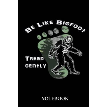 Imagem de Bigfoot notebook: Be Like Bigfoot Tread Gently Funny | 120 pages College Ruled Notebook | 6x9" Designer Cover | A Great Gift Bigfoot Believers, Enthusiasts, Researchers & Fans