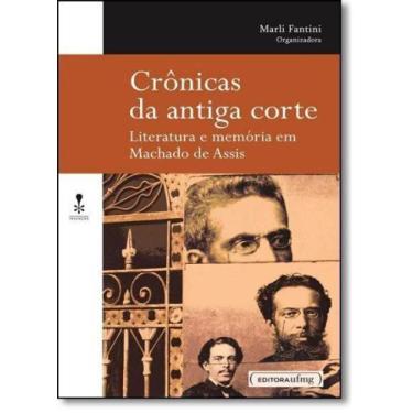 Imagem de Crônicas da Antiga Corte: Literatura e Memória em Machado de Assis - C