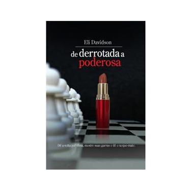 Imagem de Livro - De Derrotada a Poderosa: dê a Volta Por Cima, Mostre Suas Garras e dê o Xeque-mate - Eli Davidson 
