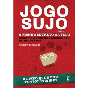 Imagem de Livro - Jogo Sujo: o Mundo Secreto da Fifa: Compra de Votos e Escândalo de Ingressos