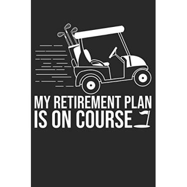 Imagem de My Retirement Plan Is On Course: 6x9 Zoll ca. DIN A5 Golf Notizheft leer - 120 Seiten leeres Golf Notizbuch für Notizen in Schule, Universität, Arbeit ... - Eine tolles Geschenk für Ihre Liebsten.