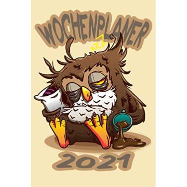 Imagem de Wochenplaner 2021: Wochenplaner zum notieren, organisieren und planen DIN A5. Kalender/Terminkalender/Monats- / Tagesübersicht/Kontakt- / Geburtstags listen/Müde Eule mit Kaffee