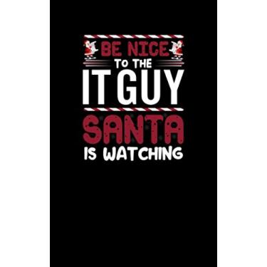 Imagem de Be Nice to the IT Guy Santa is Watching: Fun and Nerdy notepad, show your humorous side, hacker/network/sysadmin/geeky pocket size notepad