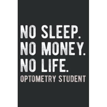 Imagem de No Sleep No Money No Life Optometry Student Funny Pun: Notebook Journal with 6" x 9", 120 Pages For Lady, Girls And Women. Perfect Possum Blank Lined Notebook Journal Gift Ideas.