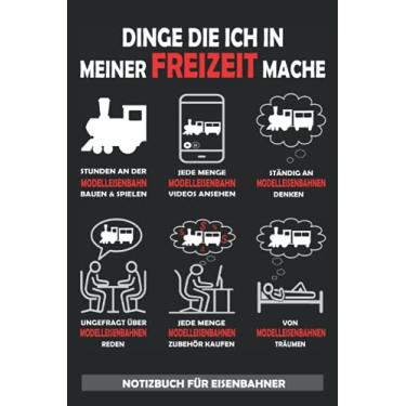 Imagem de Dinge die ich in meiner Freizeit mache - Notizbuch für Eisenbahner: Eine tolle Geschenkidee für Eisenbahner und Modelleisenbahner - Eisnbahn Buch Blanko Notizbuch für Lokomotivfüherer