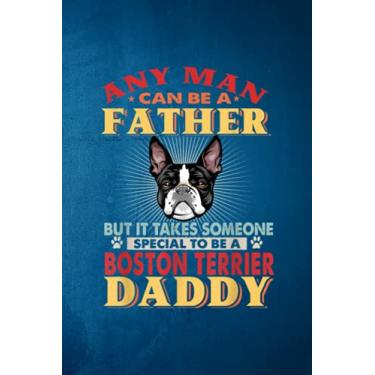 Imagem de Any Man Can Be A Father Boston Terrier Daddy Funny Dog Lover Getting Things Done Planner