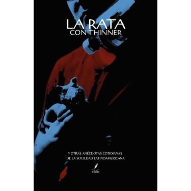 Imagem de La Rata con Thinner: Y otras anécdotas cotidianas de la sociedad latinoamericana - Espanhol