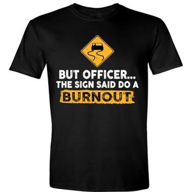 Imagem de Camiseta divertida de carro But Officer The Sign Said Do a Burnout, camiseta de piada de humor sarcástico de corrida de automóveis para homens e mulheres, Preto, XXG