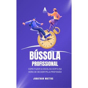 Imagem de Bússola Profissional: Como Fazer a Escolha Certa na Hora de Decidir pela Profissão