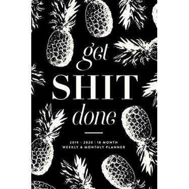 Imagem de Get Shit Done: 2019-2020 | 18 Month Weekly & Monthly Planner (July 2019 to December 2020 18-Month Daily Weekly Monthly Planner, Organizer, Agenda and Calendar)